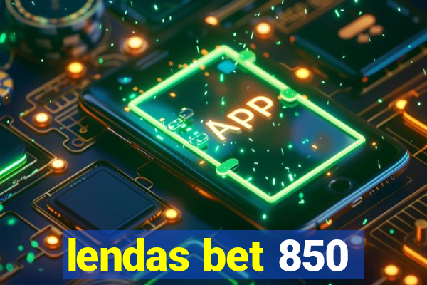 lendas bet 850